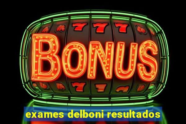 exames delboni resultados